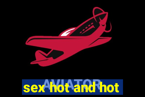 sex hot and hot